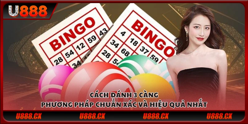 Cách đánh 3 càng - Phương pháp chuẩn xác và hiệu quả nhất
