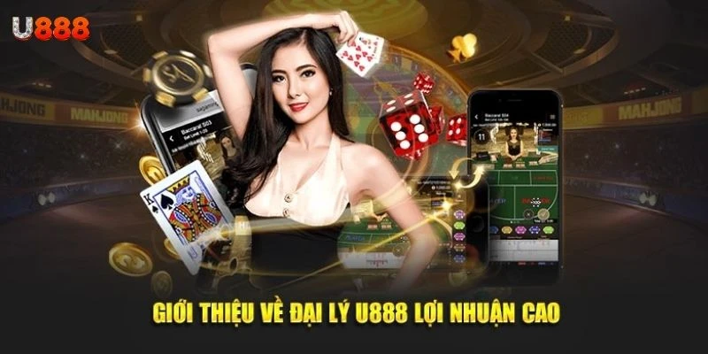Tại sao nên trở thành đại lý U888 ngay hôm nay?